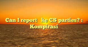 Can I report   ke CS parties? : Kompirasi